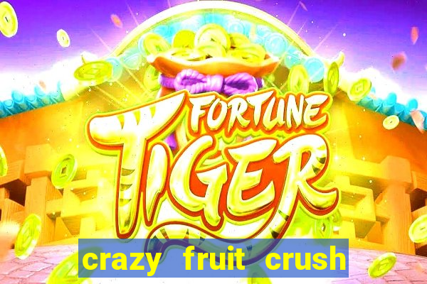 crazy fruit crush ganhar dinheiro